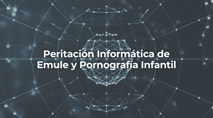 Peritacion Informatica de Emule y Pornografia Infantil-Perito Informatico Barcelona