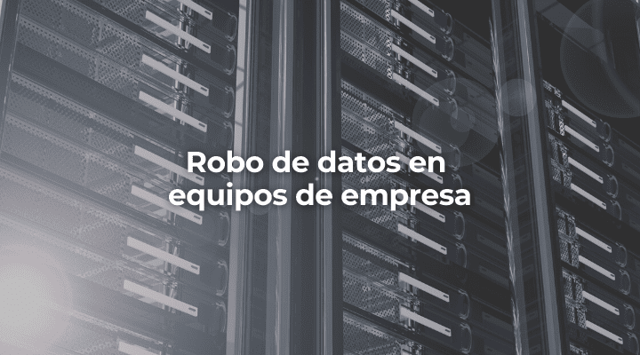 Robo de datos en equipos de empresa en Barcelona-Perito Informatico Barcelona