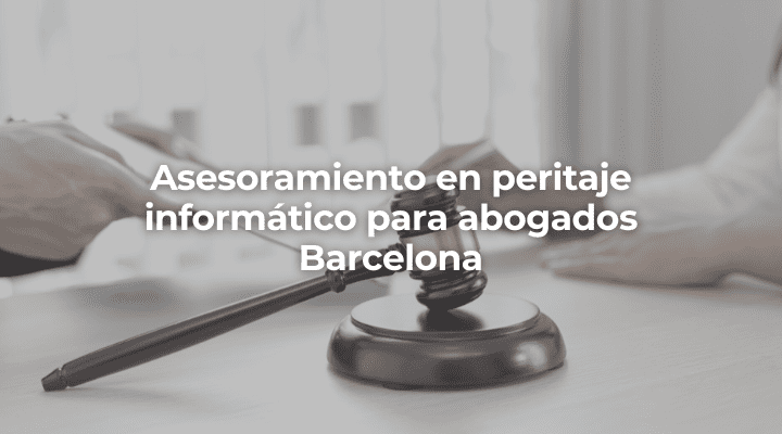 Asesoramiento en peritaje informatico para abogados Barcelona