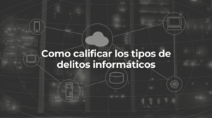 Como calificar los tipos de delitos informaticos-Perito Informatico Barcelona
