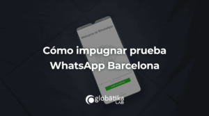 Cómo impugnar prueba WhatsApp Barcelona