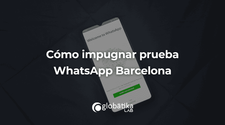 Cómo impugnar prueba WhatsApp Barcelona