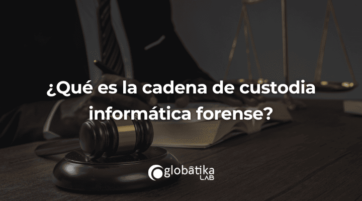 ¿Qué es la cadena de custodia informática forense?