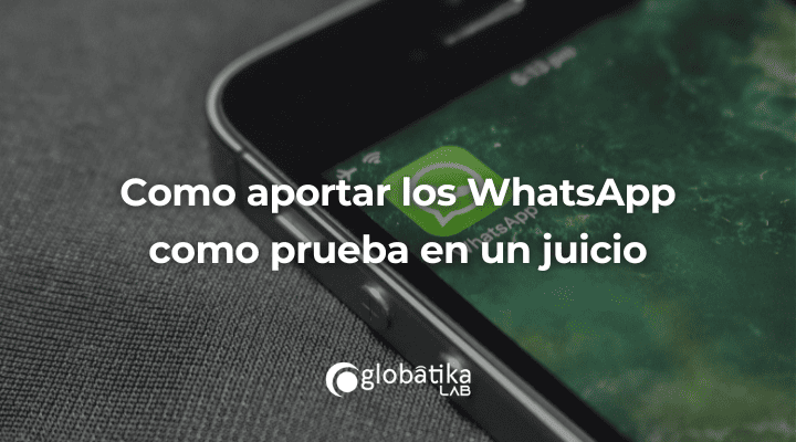 Como aportar los whatsapp como prueba en un juicio