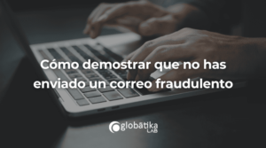 Cómo demostrar que no has enviado un correo fraudulento- Perito-Informatico-Barcelona