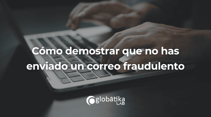 Cómo demostrar que no has enviado un correo fraudulento- Perito-Informatico-Barcelona
