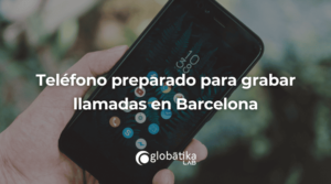 Teléfono preparado para grabar llamadas en Barcelona