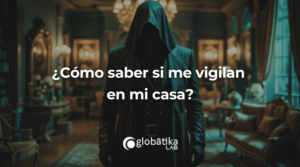 ¿Cómo saber si me vigilan en mi casa?
