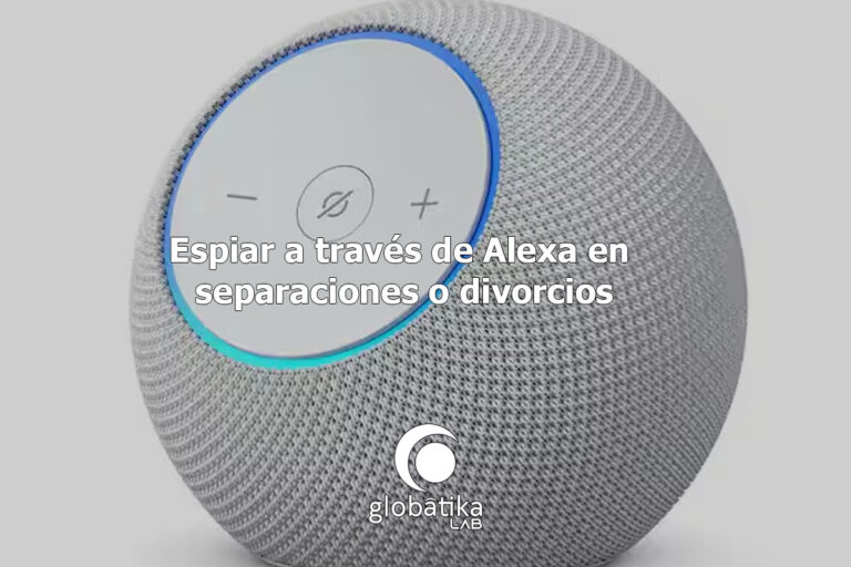 Espiar-a-traves-de-Alexa-en-separaciones-o-divorcios-GlobatiKa-Peritos-Informaticos