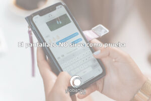 El pantallazo no sirve como prueba GlobatiKa Peritos Informaticos