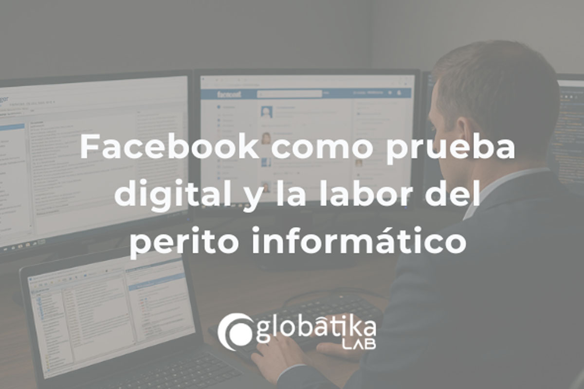 Facebook como evidencia digital GlobátiKa Peritos Informáticos