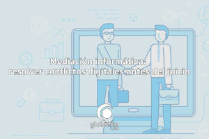 Mediacion-informatica-resolver-conflictos-digitales-antes-del-juicio-GlobatiKa-Peritos-Informaticos