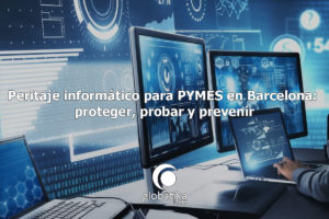 Peritaje-informatico-para-PYMES-en-Barcelona-proteger-probar-y-prevenir-GlobatiKa-Peritos-Informaticos