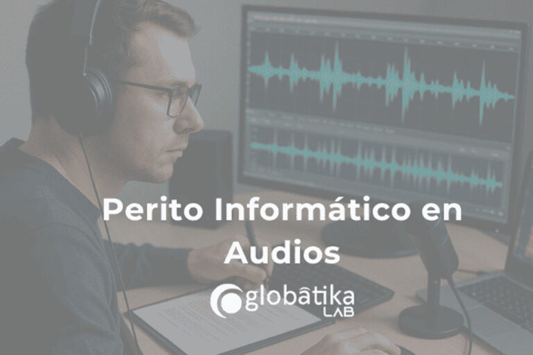 Perito informático en audios GlobátiKa Peritos Informáticos