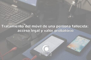 Tratamiento del móvil de una persona fallecida Globátika Peritos Informáticos