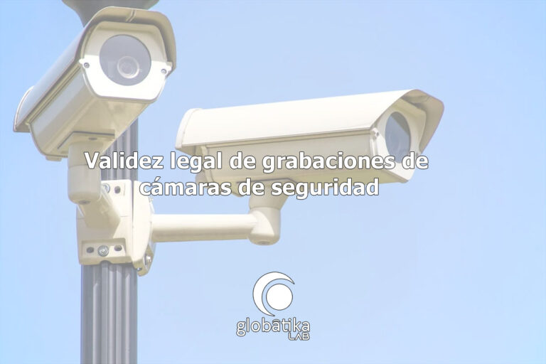 Validez-legal-de-grabaciones-de-camaras-de-seguridad-GlobatiKa-Peritos-Informaticos