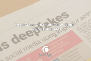 Deepfakes-y-justicia-digital-GlobatiKa-Peritos-Informaticos