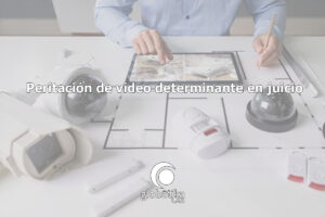 Peritación de vídeo determinante en juicio GlobátiKa Peritos Informáticos