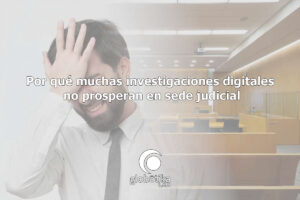 Prueba-digital-mal-gestionada-GlobatiKa-Peritos-Informaticos