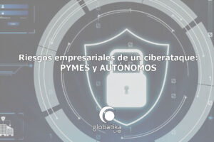 Riesgos empresariales de un ciberataque GlobátiKa Peritos Informáticos