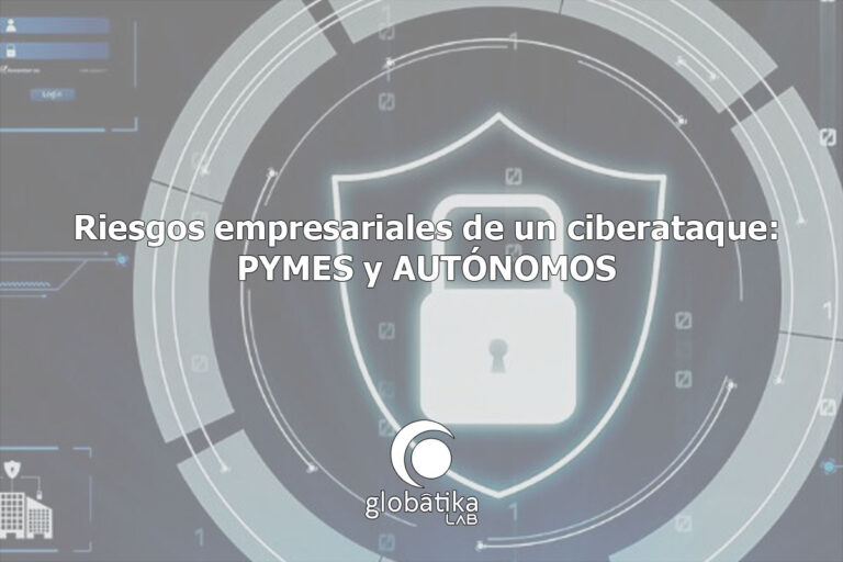 Riesgos empresariales de un ciberataque GlobátiKa Peritos Informáticos