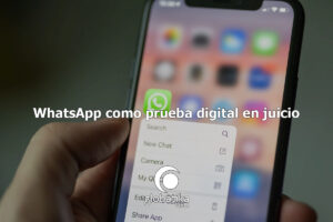 WhatsApp como prueba digital en juicio GlobátiKa Peritos Informáticos