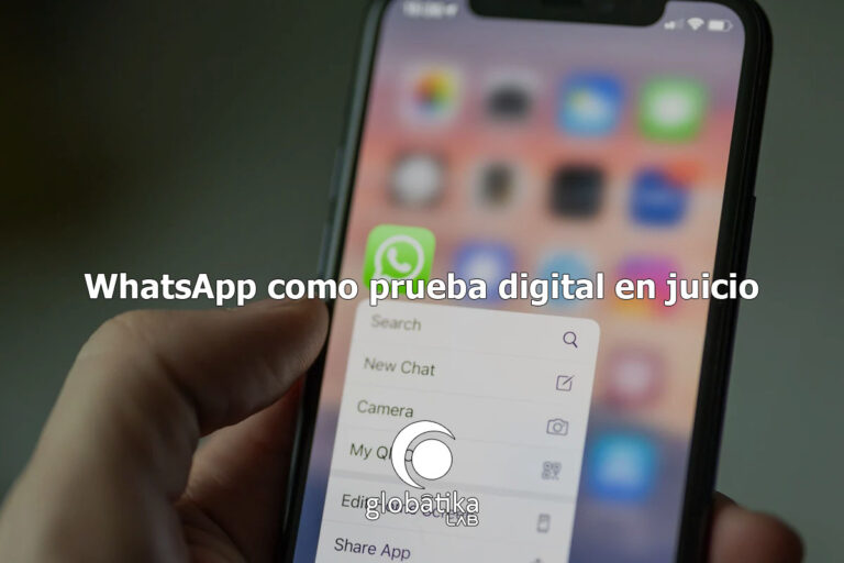 WhatsApp como prueba digital en juicio GlobátiKa Peritos Informáticos