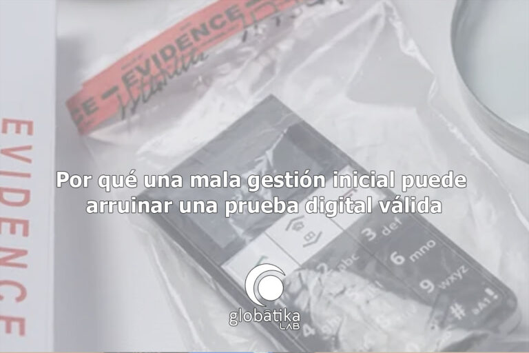 mala gestión de la prueba digital GlobátiKa Peritos Informáticos