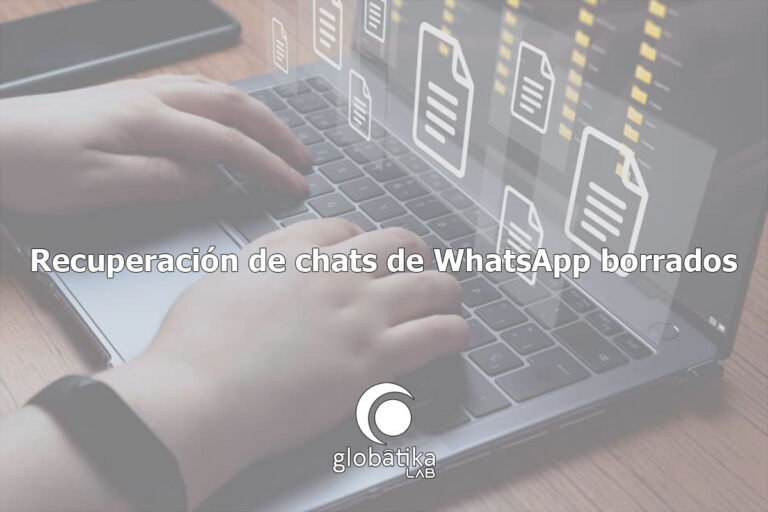 Recuperacion-de-chats-de-WhatsApp-borrados-GlobatiKa-Peritos-Informaticos